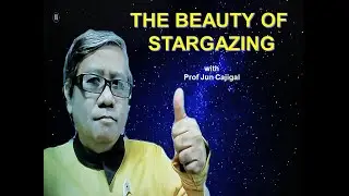 BEAUTY OF STARGAZING with Prof Jun Cajigal
