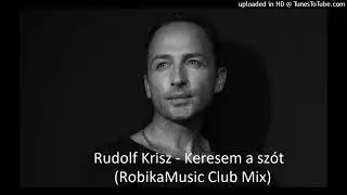 Rudolf Krisz - Keresem a sz&oacute;t (RobikaMusic Club Mix)2025