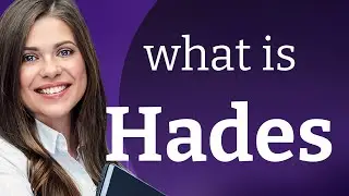 Hades | what is HADES meaning