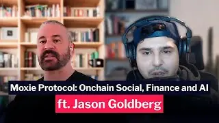 Moxie Protocol: Onchain Social, Finance and AI ft. Jason Goldberg