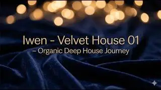 Iwen - Velvet House 01 &ndash; Organic Deep House Journey