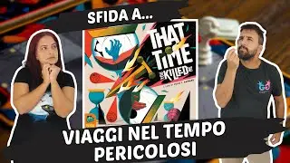 That Time You Killed Me Partita Completa al Gioco da Tavolo di viaggi nel tempo e cattiverie!