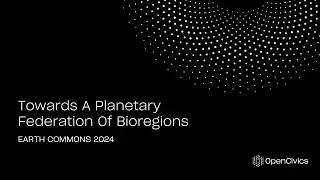 Towards A Planetary Federation Of Bioregions - Earth Commons 2024