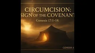 Circumcision: Sign of the Covenant - (Genesis 17:1&ndash;27)
