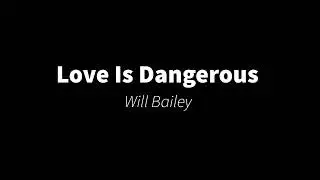 Love Is Dangerous - Will Bailey (Demo)