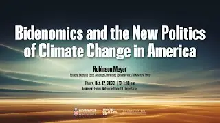 Robinson Meyer &mdash; Bidenomics and the New Politics of Climate Change in America