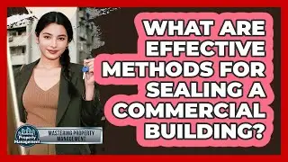 What Are Effective Methods For Sealing A Commercial Building?