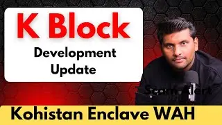 Kohistan Enclave Wah K Block - Development Update - Sohaib Khan 