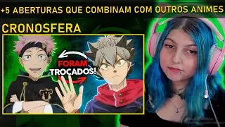 Reagindo a +5 Aberturas que COMBINAM com OUTROS ANIMES! React Cronosfera
