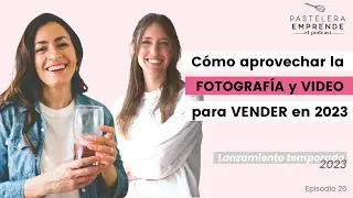 Como aprovechar la fotografía y el video para vender más en 2023 |  PE Podcast #26