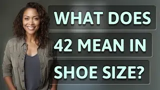 What does 42 mean in shoe size?