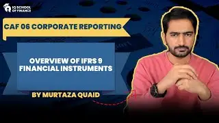 CAF 6 | Overview of IFRS 9: Financial Instruments | First Class | by Sir Murtaza Quaid