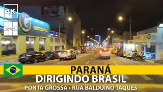 🚙 🇧🇷【4K】PONTA GROSSA &bull; Rua Baldu&iacute;no Taques [Driving noturno  - Dirigindo Brasil]