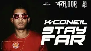 K'Coneil - Stay Far (Raw) [47th Floor Riddim] November 2016