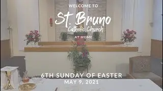 Sunday Mass at St. Bruno - 6th Sunday of Easter (5/9/21)