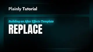 Plainly Tutorials - Building an After Effects Template - Replace