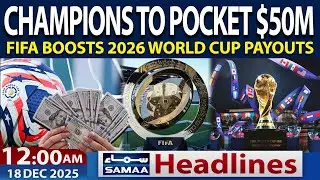 Bigger World Cup, Bigger Prizes | FIFA World Cup Prize Pot Swells by 50% | 12 AM News Headlines