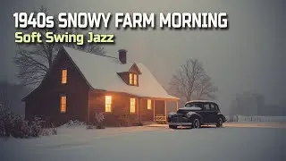 👉 1940s SNOWY FARM MORNING | 1940s SOFT SWING JAZZ