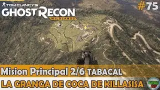 Ghost Recon Wildlands | La Granja de Coca de Killasisa | Mision 2/6 TABACAL | (#75) Sin comentarios