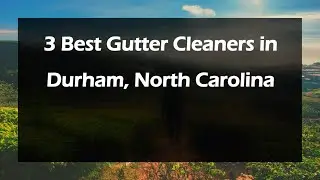 3 Best Gutter Cleaners in Durham, North Carolina | Gutter Cleaning Services