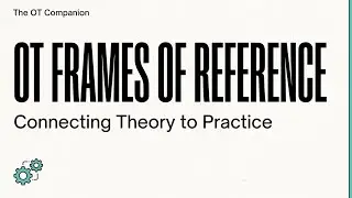 OT Frames of Reference Explained: Connecting Theory to Practice