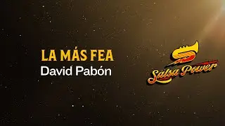 La M&aacute;s Fea, David Pab&oacute;n - Video Letra - Salsa Power