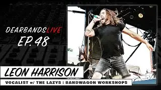 LEON HARRISON (Vocalist w/ The Lazys | Bandwagon Workshops) || DearBands LIVE - Ep. 48