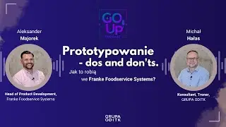 GO UP! #podcast - Prototypowanie - dos and don'ts. Jak to robią we Franke Foodservice Systems?