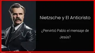 Nietzsche y El Anticristo: ¿Pervirtió Pablo el mensaje de Jesús?
