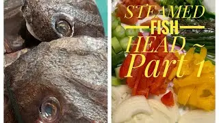 STEAMED  FISH HEAD ~ PART 1