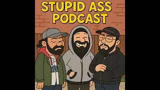 Stupid Ass Podcast