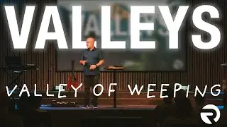 VALLEYS: Valley of Weeping | Pastor Steve Morris | 8-17-25