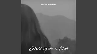 Once upon a time (feat. Whoisksh)