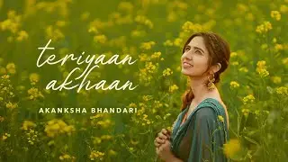 Teriyaan Akhaan | Akanksha Bhandari