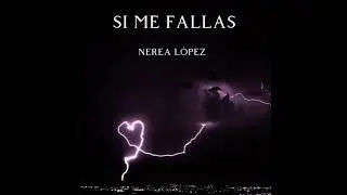 Nerea López - Si Me Fallas