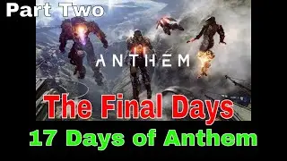 17 Days of ANTHEM until Bio Ware shuts the servers down | Final Dance PART TWO