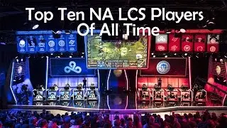 Top Ten NA LCS Players Of All Time | A League Of Legends Montage