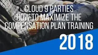 &ldquo;Cloud 9 Parties Compensation Plan&rdquo; Training &ndash; How To Maximize the Cloud 9 Parties Opportunity