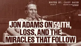 Jon Adams on Faith, Loss, and the Miracles That Follow