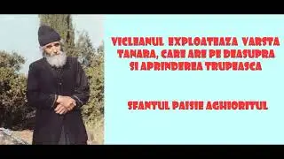Vicleanul exploateaza varsta tanara, care are pe deasupra si aprinderea trupeasca - Sfantul Paisie