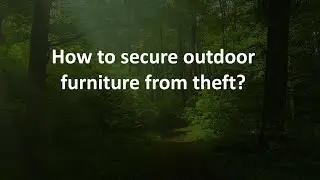 How to secure outdoor furniture from theft?