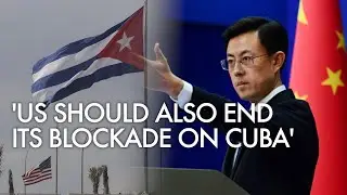 China urges US to fully lift Cuba blockade, calls delisting from terrorism list 'long overdue'