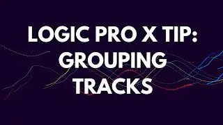 Logic Pro X Tutorial: Grouping Tracks