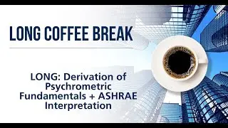 LONG Coffee Break - Derivation of Psychrometric Fundamentals + ASHRAE Interpretation