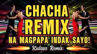 2026 NONSTOP CHACHA REMIX  NA TALAGANG MAPAPA INDAK KA | KULASA REMIX