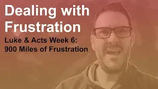 Luke & Acts Week 6: 900 Miles of Frustration | Pastor Tom Wood