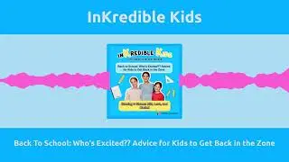 Back To School: Who's Excited?? Advice for Kids to Get Back in the Zone