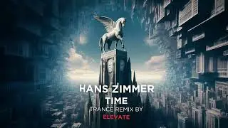 Hans Zimmer - Time (Trance Remix by ELEVATE) | Epic Inception Remix