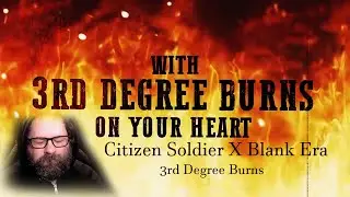 First Time Reaction Citizen Soldier X Blank Era - 3rd Degree Burns