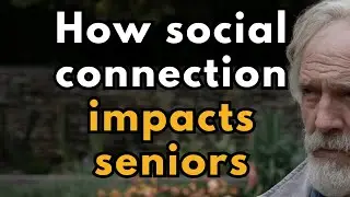 The 7 Surprising Impact of Social Connections on Seniors